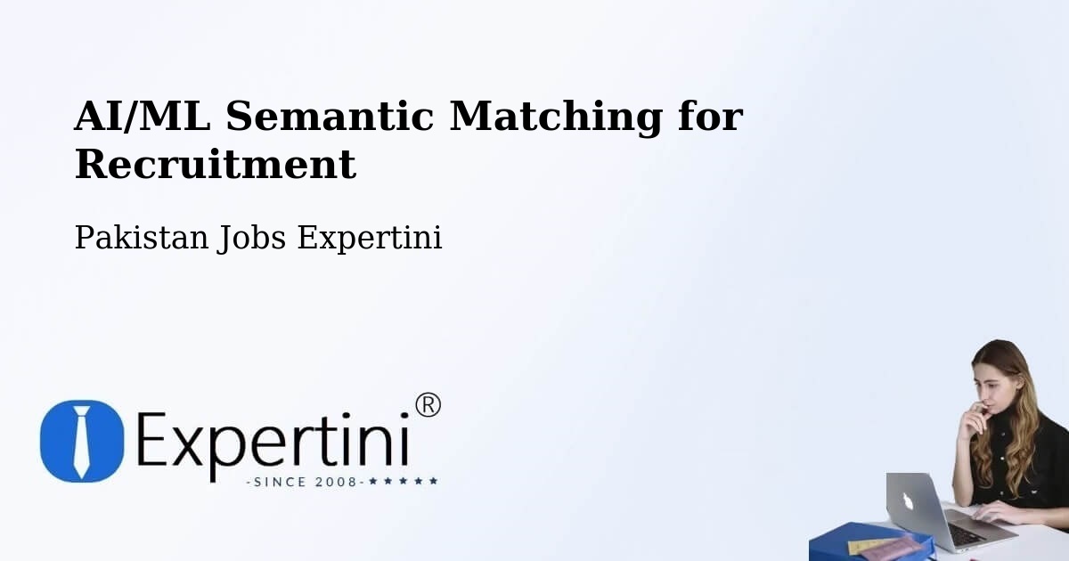 AI/ML Semantic Matching for Recruitment - Pakistan Jobs Expertini